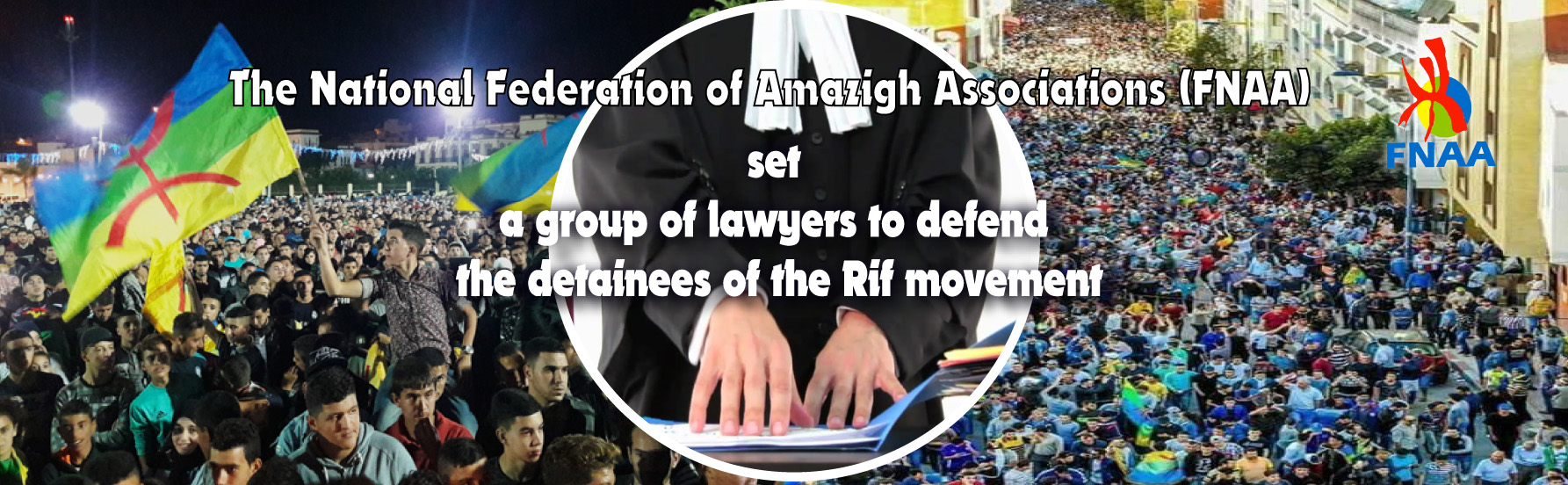 The National Federation of Amazigh Associations (FNAA) set a group of lawyers to defend the detainees of the Rif movement